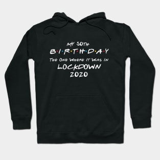 My 50th Birthday - The One Where It Was In Lockdown (white font) Hoodie